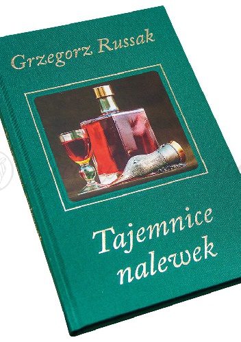 Tajemnice nalewek - Grzegorz Russak