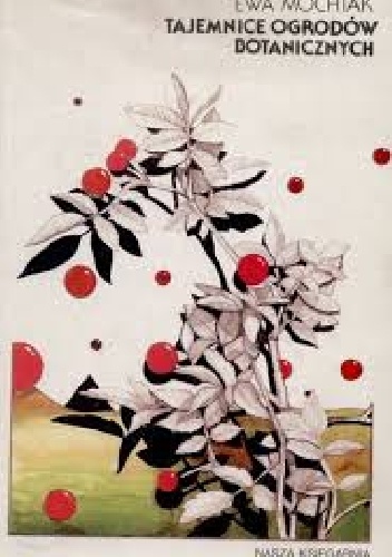 Tajemnice ogrodów botanicznych - Ewa Mochtak
