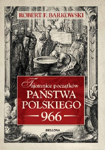 Tajemnice początków państwa polskiego - 966 - Robert F. Barkowski