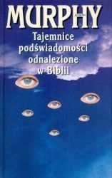 Tajemnice podświadomości odnalezione w Biblii - Joseph Murphy