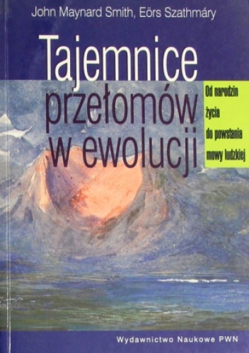 Tajemnice przełomów w ewolucji. Od narodzin życia do powstania mowy ludzkiej - John Maynard Smith, Eörs Szathmáry