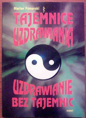 Tajemnice uzdrawiania. Uzdrawianie bez tajemnic - Marian Pomorski