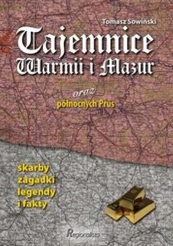 Tajemnice Warmii i Mazur oraz północnych Prus - Tomasz Sowiński