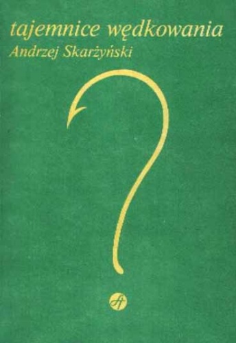 Tajemnice Wędkowania - Andrzej Skarżyński