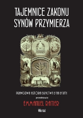 Tajemnice zakonu Synów Przymierza. Prawdziwa historia bractwa B'nai Brith - Emmanuel Ratier