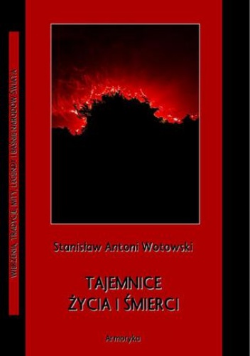 Tajemnice życia i śmierci - Stanisław Antoni Wotowski