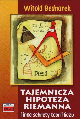 Tajemnicza hipoteza Riemanna i inne sekrety teorii liczb - Witold Bednarek