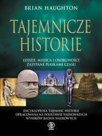 Tajemnicze historie.  Ludzie, miejsca i osobliwości zasypane piaskami czasu - Brian Haughton