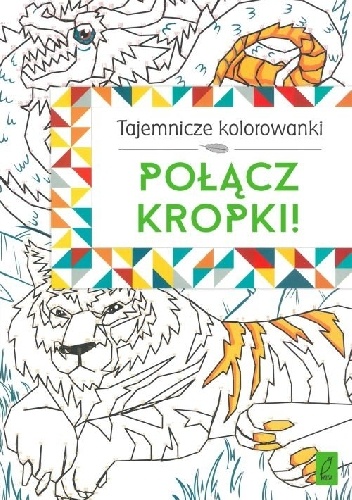 Tajemnicze kolorowanki. Połącz kropki - praca zbiorowa