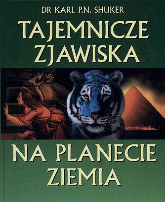 Tajemnicze zjawiska na planecie Ziemia - Karl Shuker