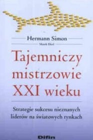Tajemniczy mistrzowie XXI wieku. Strategie sukcesu nieznanych liderów na światowych rynkach - Hermann Simon