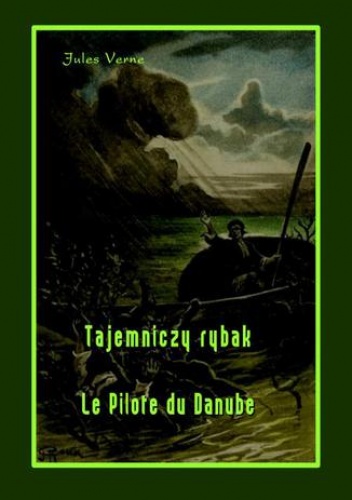 Tajemniczy rybak. Le Pilote du Danube - Juliusz Verne