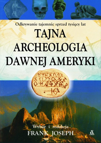 Tajna archeologia dawnej Ameryki - Frank Joseph