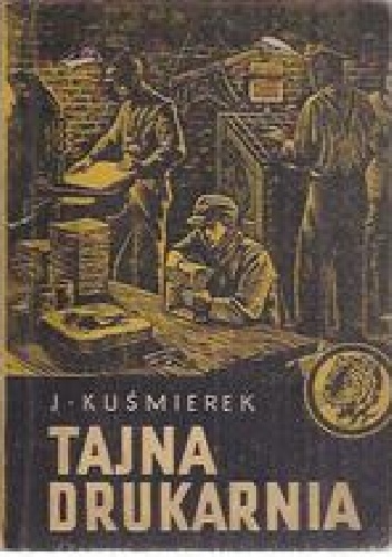 Tajna drukarnia - Józef Kuśmierek