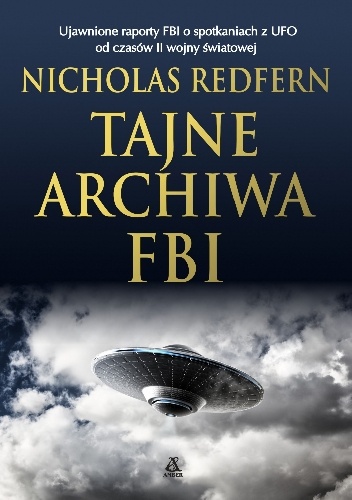 Tajne archiwa FBI. Ujawnione raporty FBI o spotkaniach z UFO od czasów II wojny światowej - Nicholas Redfern