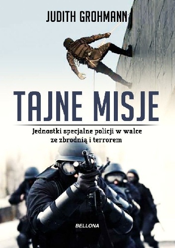 Tajne misje. Jednostki specjalne policji w walce ze zbrodnią i terrorem - Judith Grohmann
