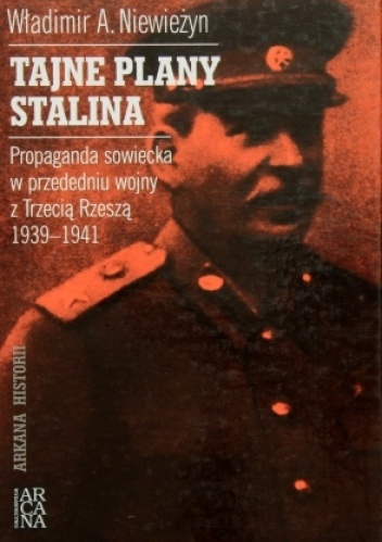 Tajne plany Stalina. Propaganda sowiecka w przededniu wojny z Trzecią Rzeszą 1939 - 1941 - Władimir A. Niewieżyn
