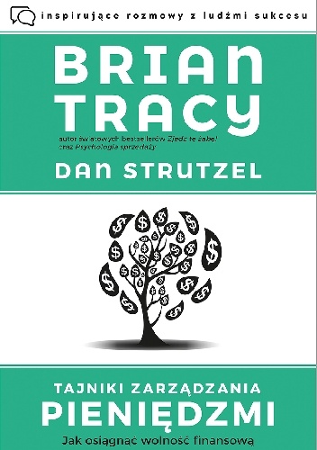 Tajniki zarządzania pieniędzmi. Jak osiągnąć wolność finansową - Brian Tracy, Dan Strutzel