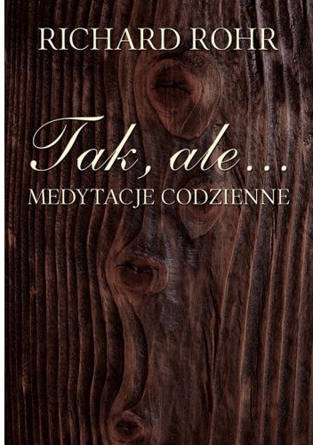 Tak, ale… Medytacje codzienne - Richard Rohr