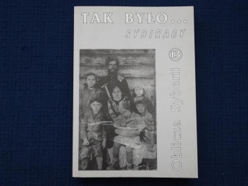 TAK BYŁO... Sybiracy. Oblicza Syberii - praca zbiorowa