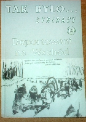 Tak Było...Sybiracy 14.Deportowani na wschód.
