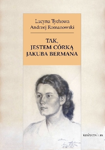 Tak, jestem córką Jakuba Bermana. Z Lucyną Tychową rozmawia Andrzej Romanowski - Andrzej Romanowski, Lucyna Tychowa
