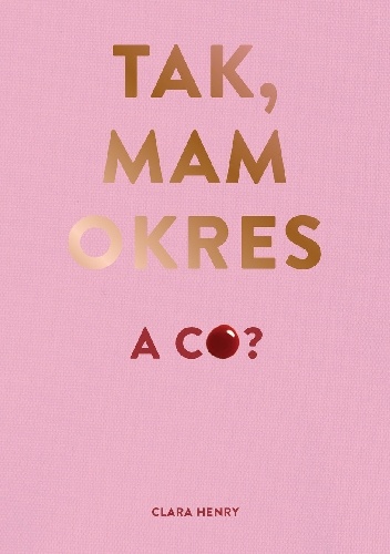 Tak, mam okres, a co? - Clara Henry
