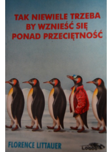 Tak niewiele trzeba, by wznieść się ponad przeciętność - Florence Littauer