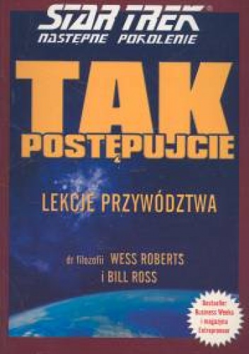 Tak postępujcie. Star Trek Następne Pokolenie - Lekcje przyw - Wess Roberts, Bill Ross