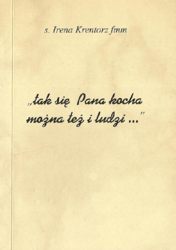 Tak się Pana kocha, można też i ludzi... - Irena Krentorz