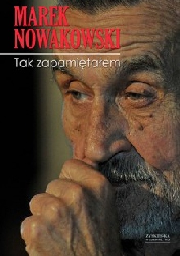 Tak zapamiętałem - Marek Nowakowski