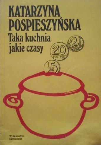 Taka kuchnia jakie czasy - Katarzyna Pospieszyńska