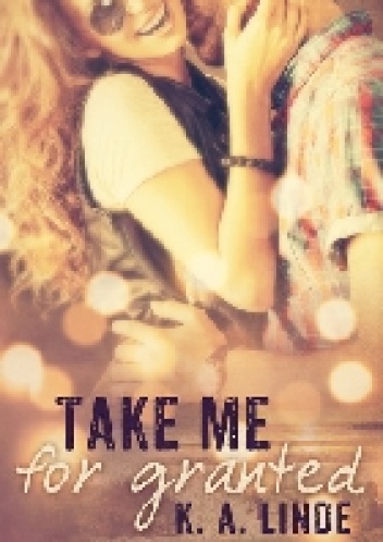 Take Me for Granted - K.A. Linde