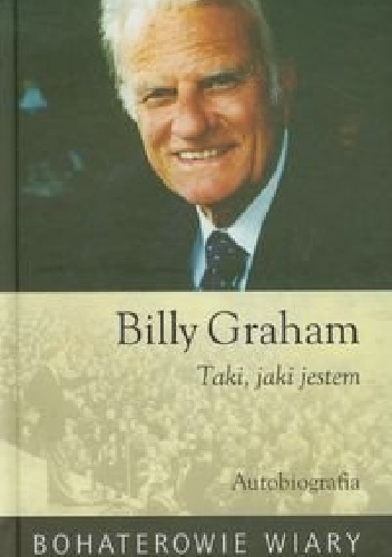 Taki, jaki jestem - Billy Graham (ewangelista)