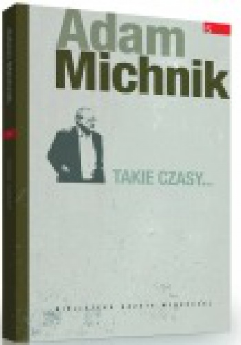 Takie  czasy... - Adam Michnik