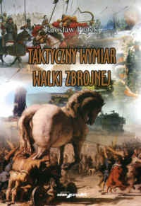 Taktyczny wymiar walki zbrojnej - Jarosław Piątek