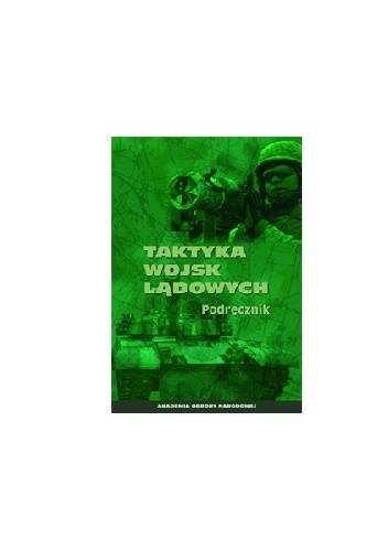TAKTYKA WOJSK LĄDOWYCH. PODRĘCZNIK - Wojciech Szczurowski