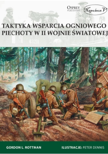 Taktyka wsparcia ogniowego piechoty w II wojnie światowej - Gordon L. Rottman