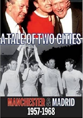 Tale of Two Cities: Manchester & Madrid 1957-1968 - John Ludden