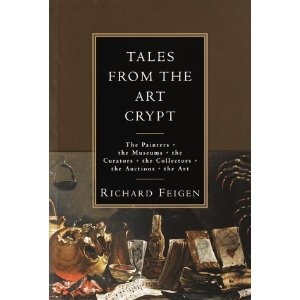 Tales from the Art Crypt: The painters, the museums, the curators, the collectors, the auctions, the art - Richard Feigen