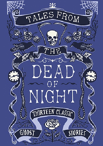 Tales from the Dead of Night: Thirteen Classic Ghost Stories