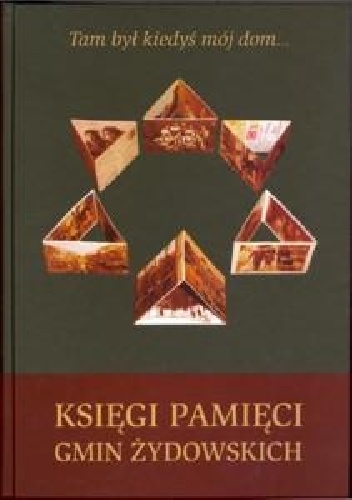Tam był kiedyś mój dom... Księga pamięci gmin żydowskich