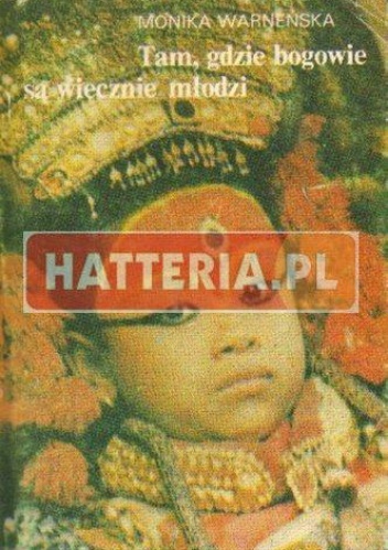 Tam, gdzie bogowie są wiecznie młodzi - Monika Warneńska