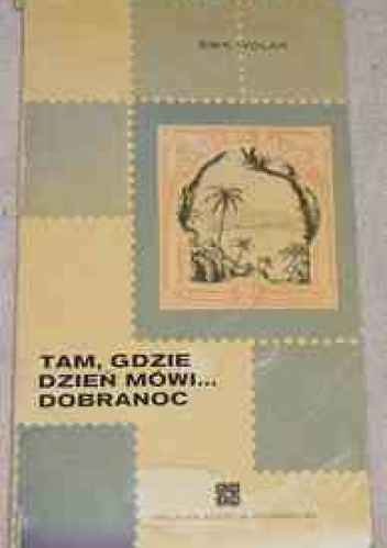 Tam, gdzie dzień mówi... dobranoc - Ewa Wolak