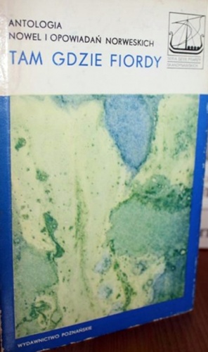 Tam gdzie fiordy: Antologia nowel i opowiadań norweskich