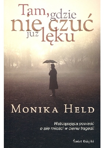 Tam, gdzie nie czuć już lęku - Monika Held