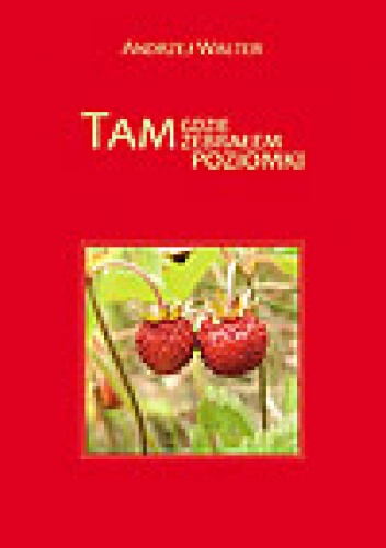 Tam gdzie zebrałem poziomki - Andrzej Walter