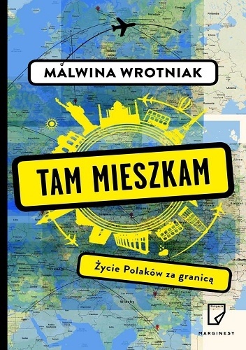 Tam mieszkam. Życie Polaków za granicą - Malwina Wrotniak