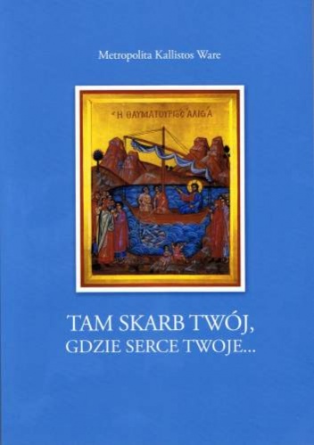 Tam skarb twój, gdzie serce twoje… - Kallistos Ware