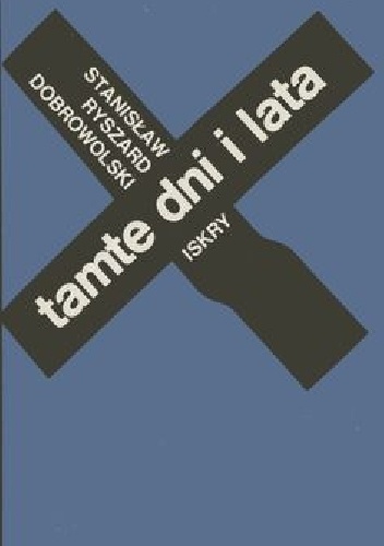Tamte dni i lata - Stanisław Ryszard Dobrowolski